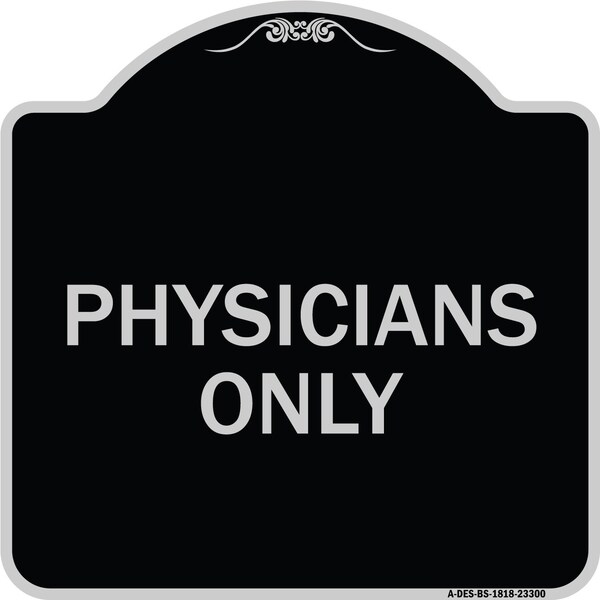 Designer Series Physicians Only, Black & Silver Heavy-Gauge Aluminum Sign, 18" x 18", BS-1818-23300